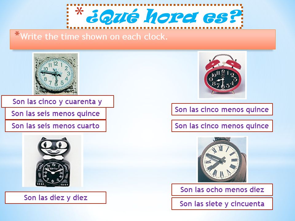 ¿Qué hora es Write the time shown on each clock.