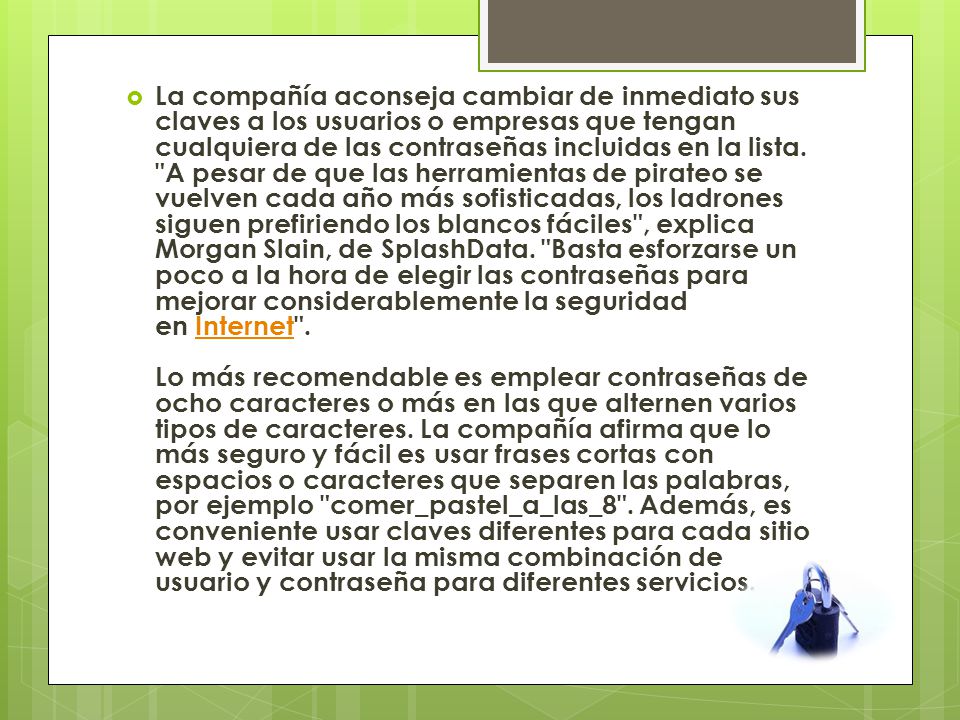 La compañía aconseja cambiar de inmediato sus claves a los usuarios o empresas que tengan cualquiera de las contraseñas incluidas en la lista.