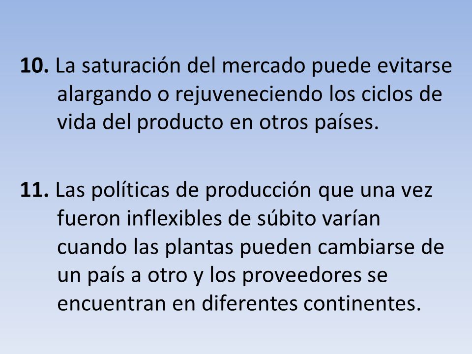 10. La saturación del mercado puede evitarse alargando o rejuveneciendo los ciclos de vida del producto en otros países.