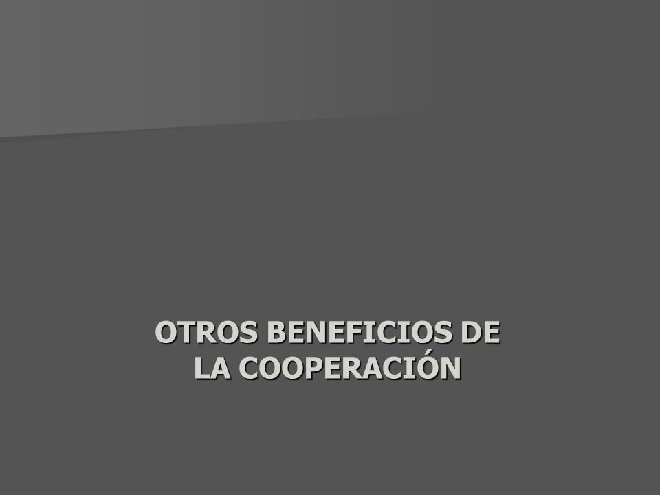 OTROS BENEFICIOS DE LA COOPERACIÓN