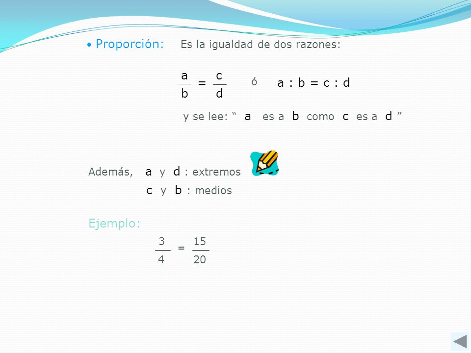 b a d = c a : b = c : d c y b : medios Ejemplo: