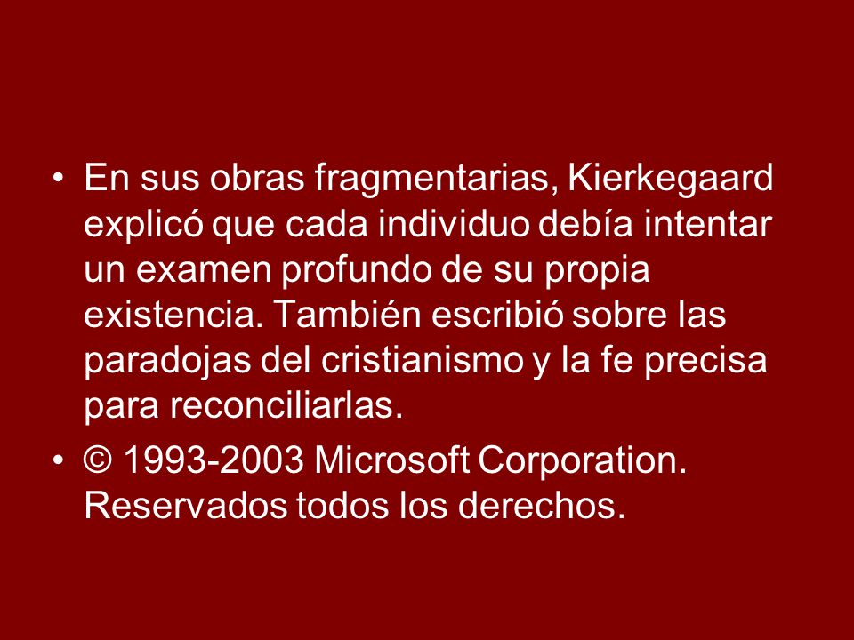En sus obras fragmentarias, Kierkegaard explicó que cada individuo debía intentar un examen profundo de su propia existencia. También escribió sobre las paradojas del cristianismo y la fe precisa para reconciliarlas.