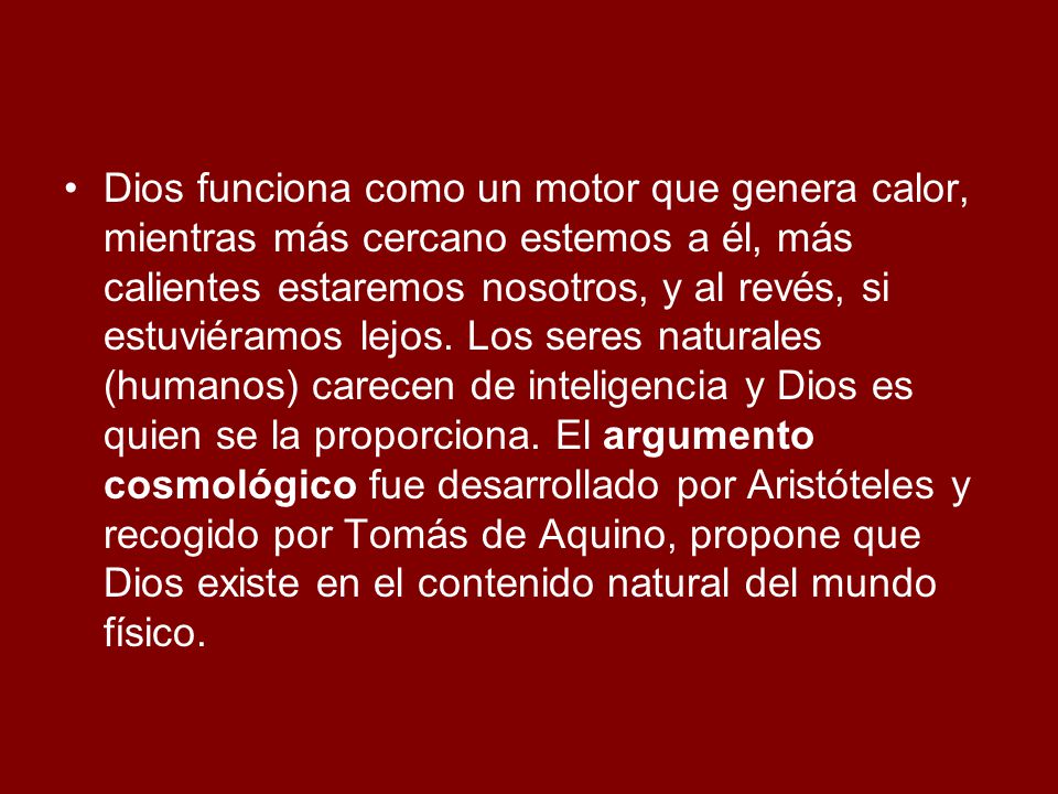Dios funciona como un motor que genera calor, mientras más cercano estemos a él, más calientes estaremos nosotros, y al revés, si estuviéramos lejos.
