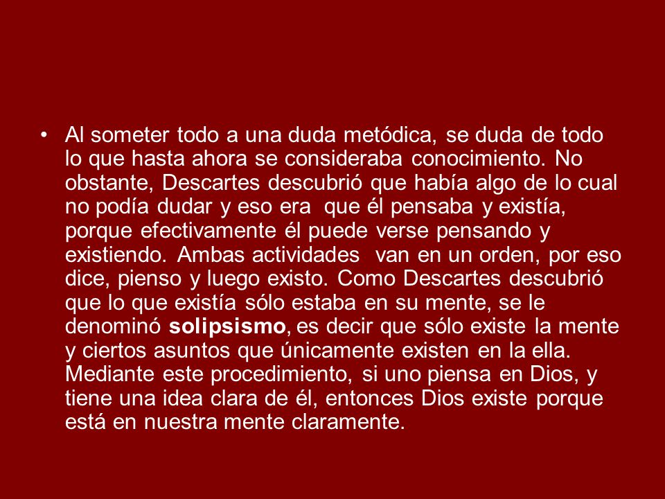 Al someter todo a una duda metódica, se duda de todo lo que hasta ahora se consideraba conocimiento.