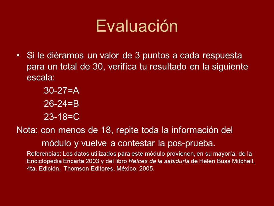 Evaluación Si le diéramos un valor de 3 puntos a cada respuesta para un total de 30, verifica tu resultado en la siguiente escala: