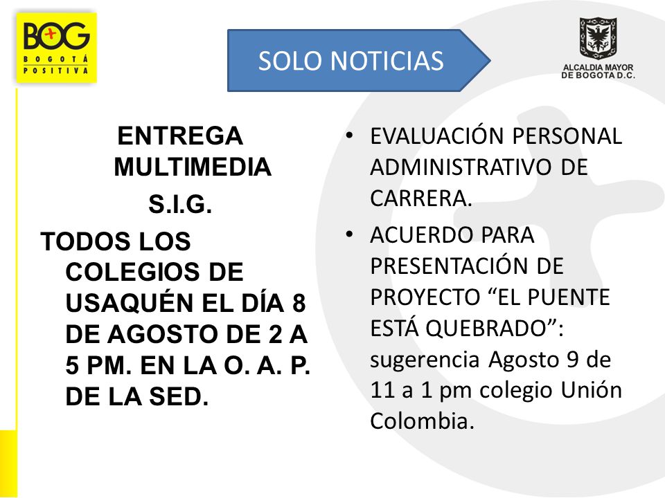 SOLO NOTICIAS ENTREGA MULTIMEDIA S.I.G. TODOS LOS COLEGIOS DE USAQUÉN EL DÍA 8 DE AGOSTO DE 2 A 5 PM. EN LA O. A. P. DE LA SED.