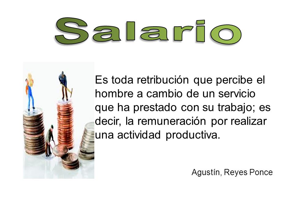 Salario Es toda retribución que percibe el hombre a cambio de un servicio.