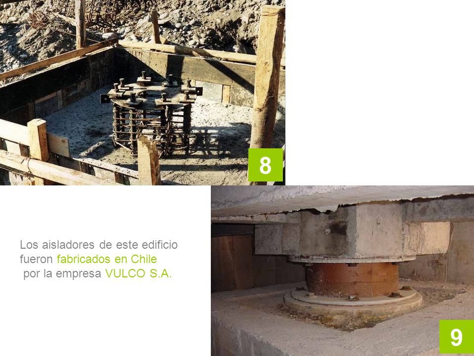 8 9 Los aisladores de este edificio fueron fabricados en Chile