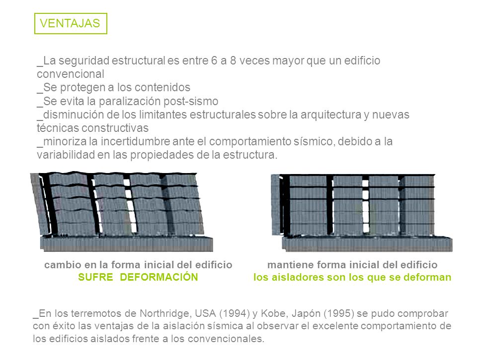VENTAJAS _La seguridad estructural es entre 6 a 8 veces mayor que un edificio convencional. _Se protegen a los contenidos.