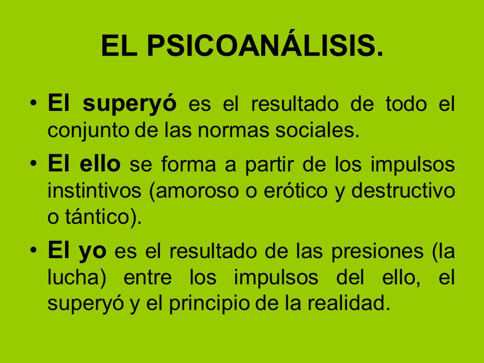 EL PSICOANÁLISIS. El superyó es el resultado de todo el conjunto de las normas sociales.