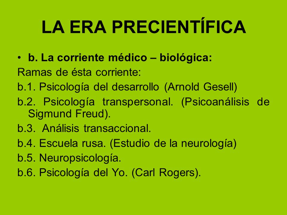 LA ERA PRECIENTÍFICA b. La corriente médico – biológica: