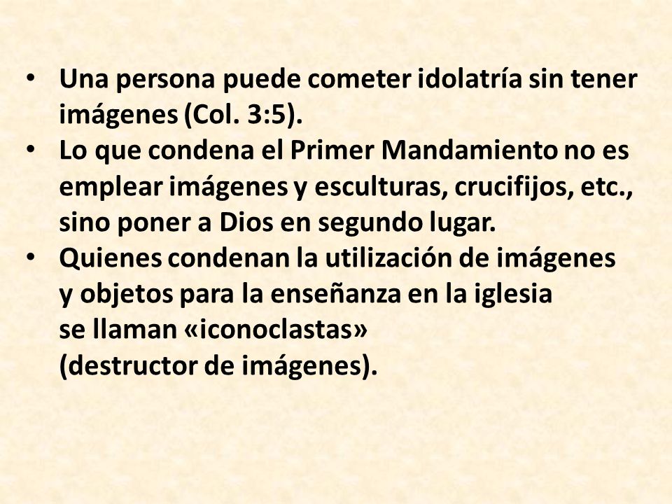 Una persona puede cometer idolatría sin tener imágenes (Col. 3:5).