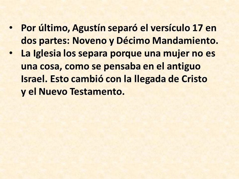 Por último, Agustín separó el versículo 17 en dos partes: Noveno y Décimo Mandamiento.