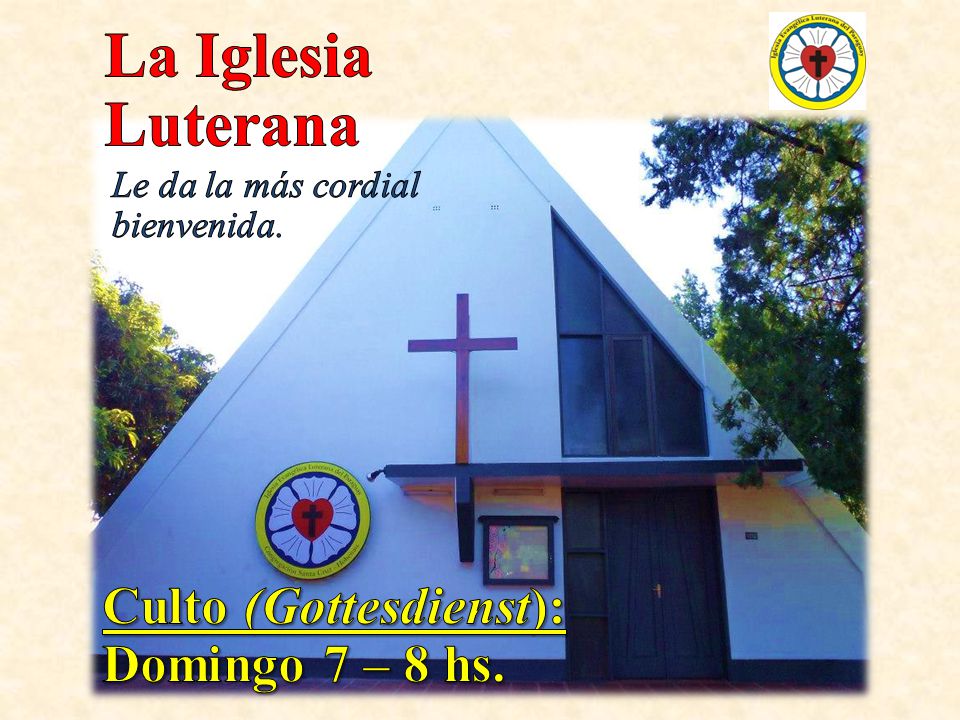 La Iglesia Luterana Culto (Gottesdienst): Domingo 7 – 8 hs.