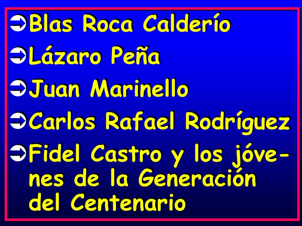 Blas Roca Calderío Lázaro Peña. Juan Marinello. Carlos Rafael Rodríguez.