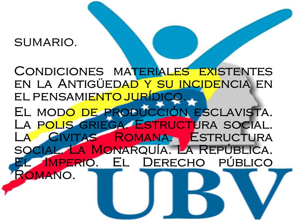 SUMARIO. Condiciones materiales existentes en la Antigüedad y su incidencia en el pensamiento jurídico.
