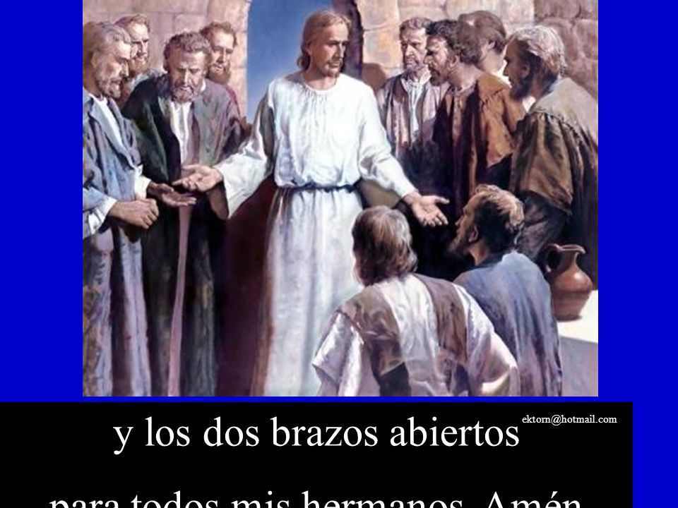 y los dos brazos abiertos para todos mis hermanos. Amén