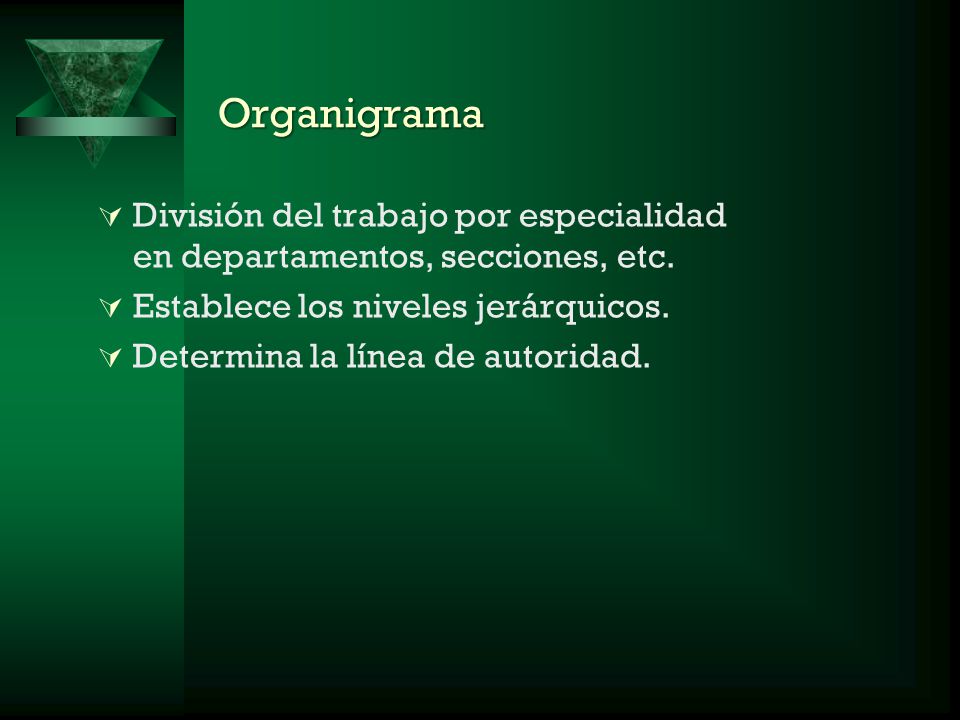 Organigrama División del trabajo por especialidad en departamentos, secciones, etc.