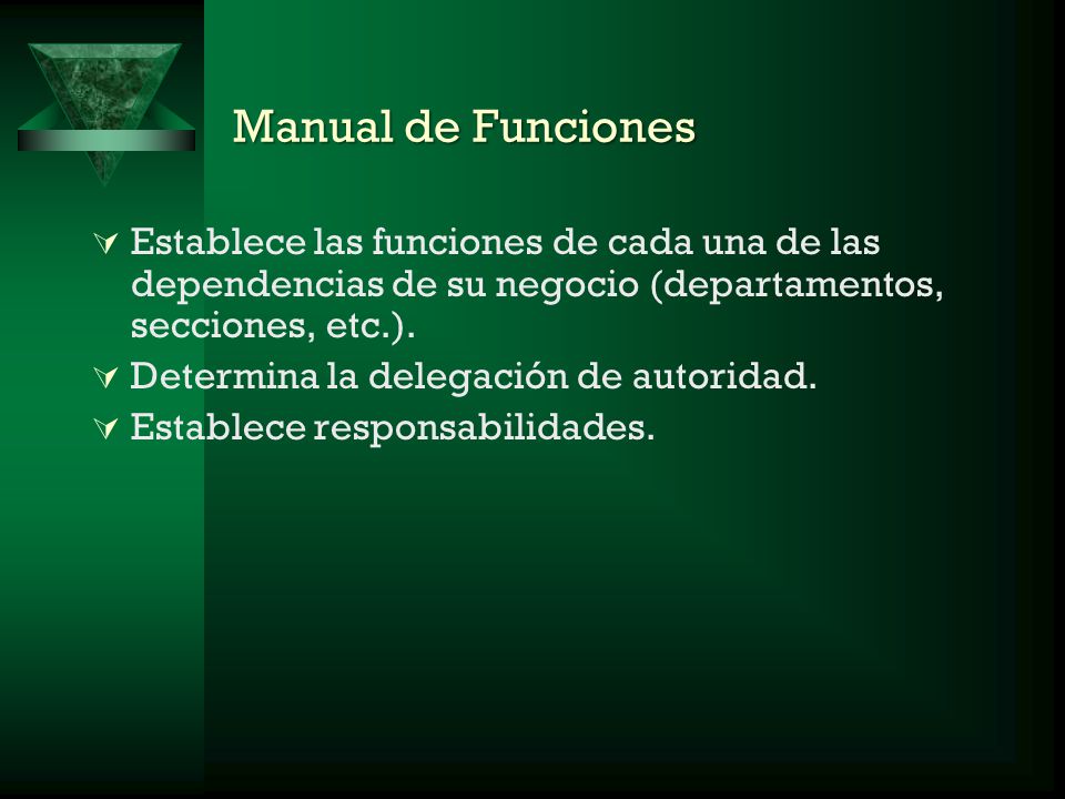 Manual de Funciones Establece las funciones de cada una de las dependencias de su negocio (departamentos, secciones, etc.).