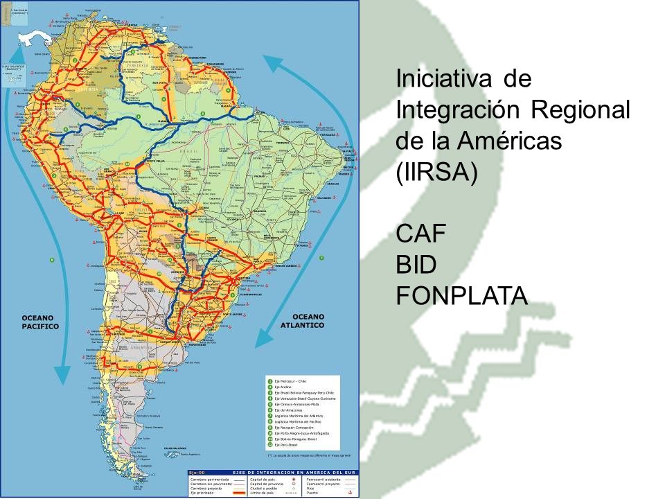 Iniciativa de Integración Regional de la Américas (IIRSA) CAF BID FONPLATA
