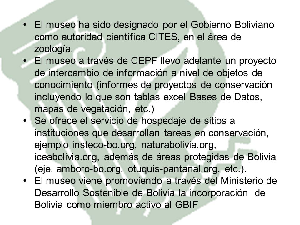 El museo ha sido designado por el Gobierno Boliviano como autoridad científica CITES, en el área de zoología.