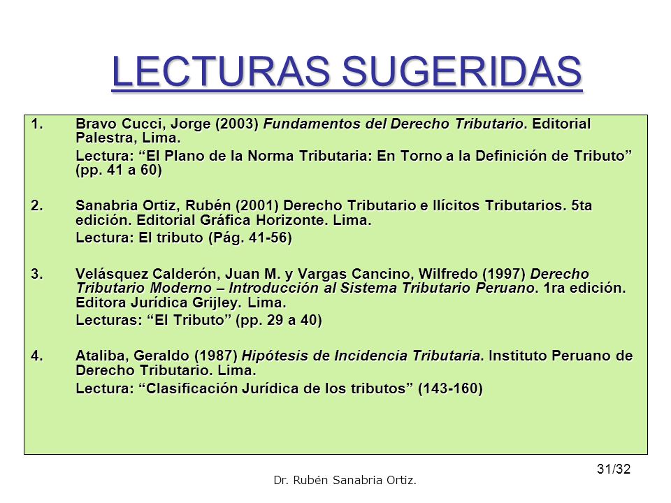 LECTURAS SUGERIDAS Bravo Cucci, Jorge (2003) Fundamentos del Derecho Tributario. Editorial Palestra, Lima.