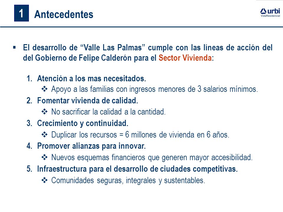 1 Antecedentes. El desarrollo de Valle Las Palmas cumple con las líneas de acción del del Gobierno de Felipe Calderón para el Sector Vivienda: