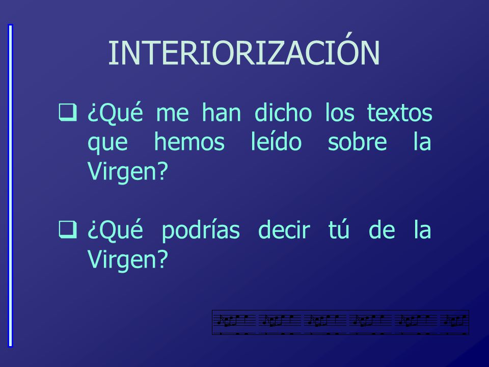 INTERIORIZACIÓN ¿Qué me han dicho los textos que hemos leído sobre la Virgen.