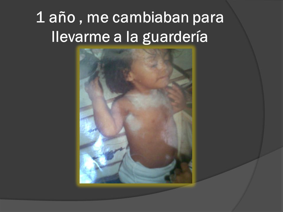 1 año , me cambiaban para llevarme a la guardería