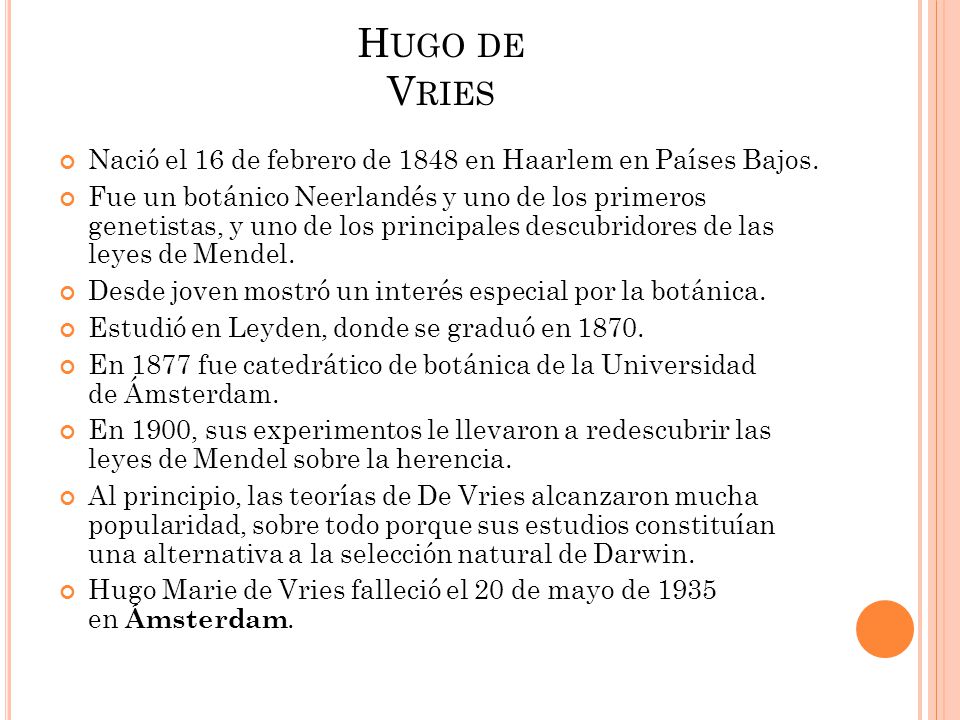 Hugo de Vries Nació el 16 de febrero de 1848 en Haarlem en Países Bajos.