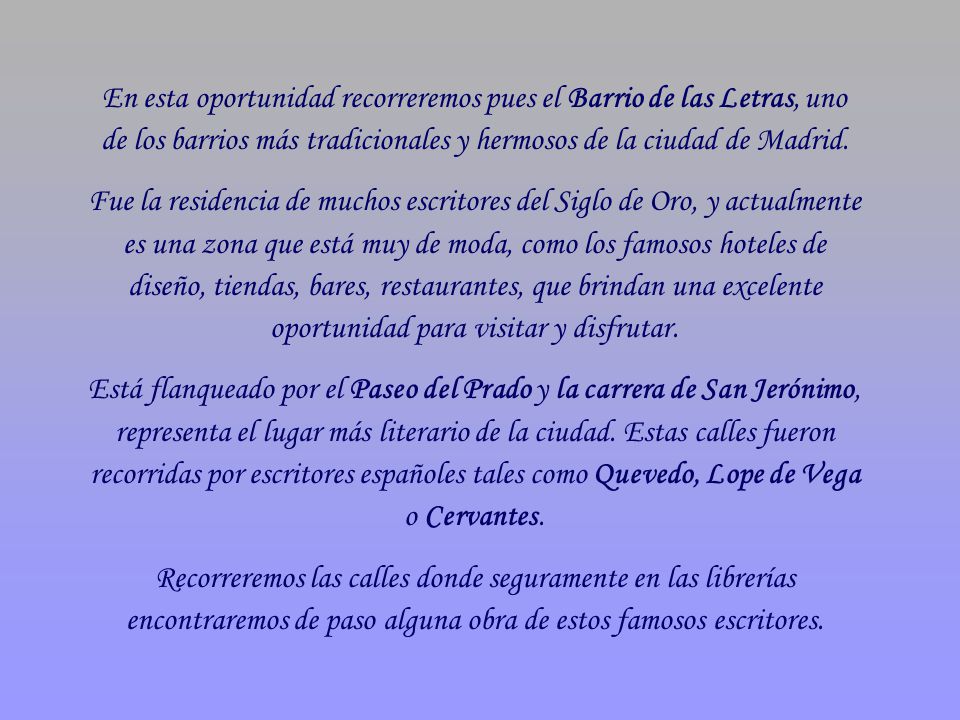 En esta oportunidad recorreremos pues el Barrio de las Letras, uno de los barrios más tradicionales y hermosos de la ciudad de Madrid.