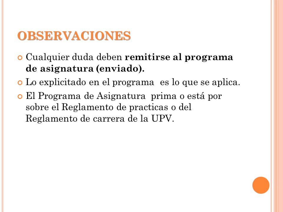 OBSERVACIONES Cualquier duda deben remitirse al programa de asignatura (enviado). Lo explicitado en el programa es lo que se aplica.
