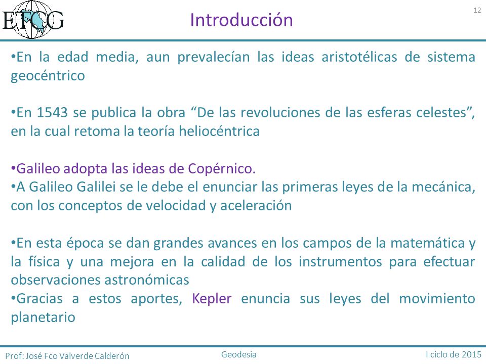 Introducción En la edad media, aun prevalecían las ideas aristotélicas de sistema geocéntrico.