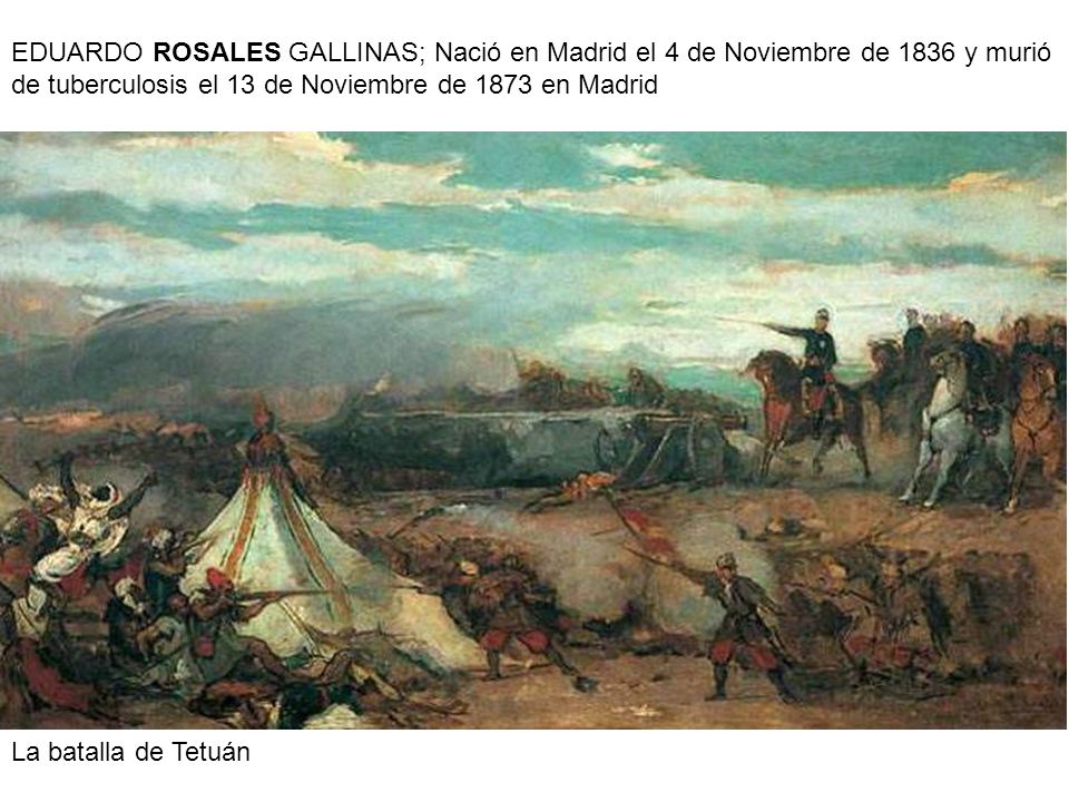EDUARDO ROSALES GALLINAS; Nació en Madrid el 4 de Noviembre de 1836 y murió de tuberculosis el 13 de Noviembre de 1873 en Madrid