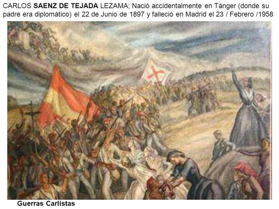 CARLOS SAENZ DE TEJADA LEZAMA; Nació accidentalmente en Tánger (donde su padre era diplomático) el 22 de Junio de 1897 y falleció en Madrid el 23 / Febrero /1958