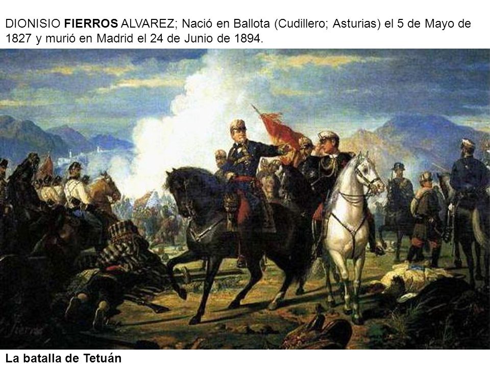 DIONISIO FIERROS ALVAREZ; Nació en Ballota (Cudillero; Asturias) el 5 de Mayo de 1827 y murió en Madrid el 24 de Junio de 1894.