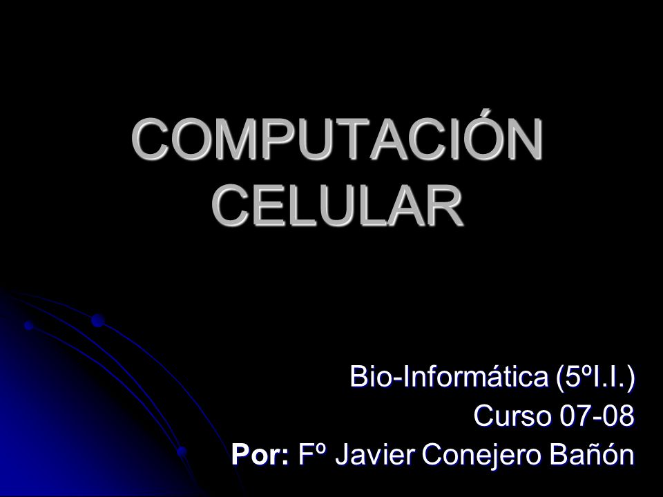 Bio-Informática (5ºI.I.) Curso Por: Fº Javier Conejero Bañón