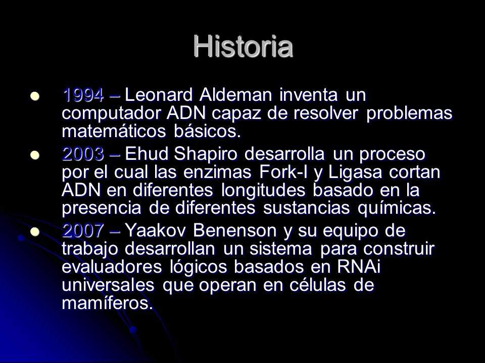 Historia 1994 – Leonard Aldeman inventa un computador ADN capaz de resolver problemas matemáticos básicos.