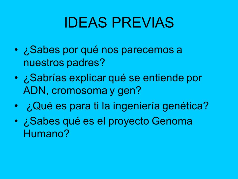 IDEAS PREVIAS ¿Sabes por qué nos parecemos a nuestros padres
