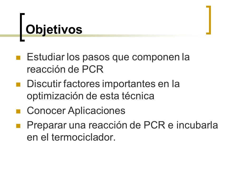 Objetivos Estudiar los pasos que componen la reacción de PCR
