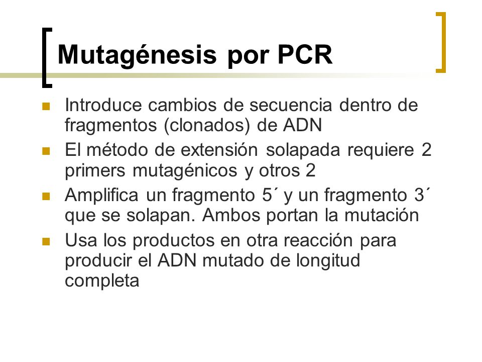 Mutagénesis por PCR Introduce cambios de secuencia dentro de fragmentos (clonados) de ADN.