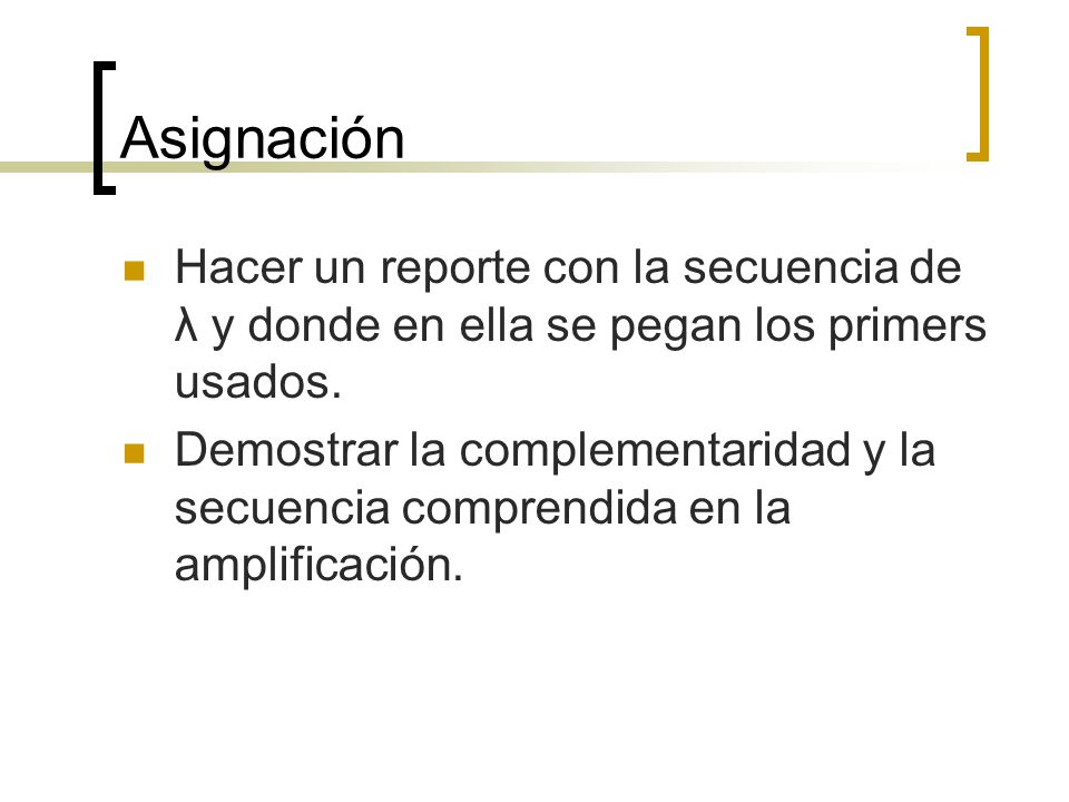 Asignación Hacer un reporte con la secuencia de λ y donde en ella se pegan los primers usados.