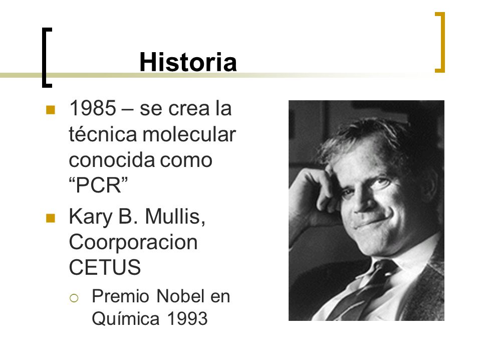 Historia 1985 – se crea la técnica molecular conocida como PCR