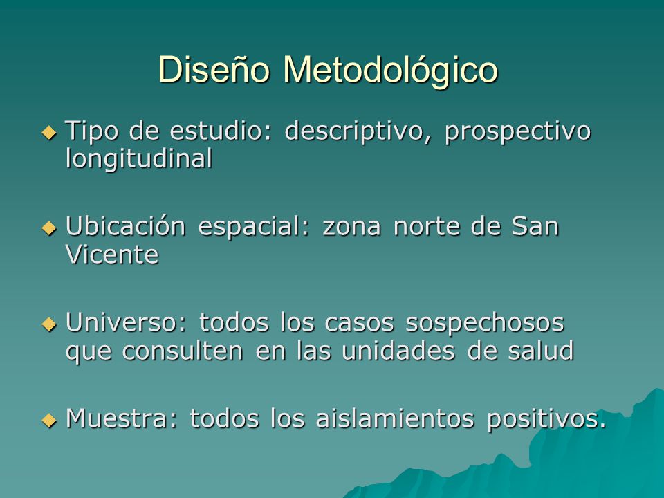 Diseño Metodológico Tipo de estudio: descriptivo, prospectivo longitudinal. Ubicación espacial: zona norte de San Vicente.