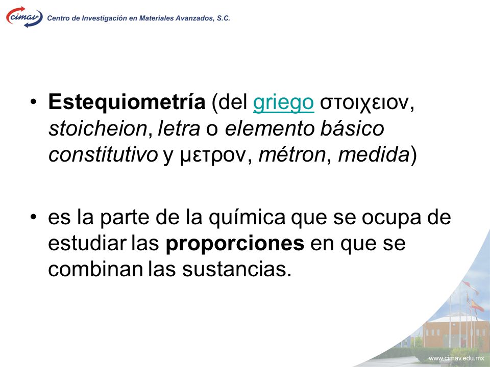 Estequiometría (del griego στοιχειον, stoicheion, letra o elemento básico constitutivo y μετρον, métron, medida)