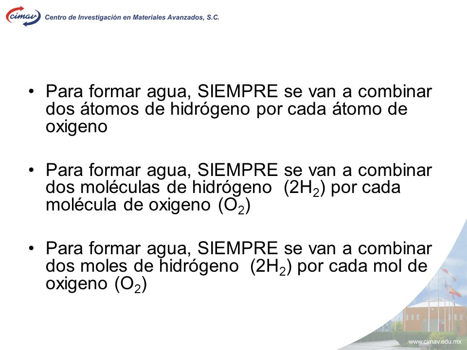 Para formar agua, SIEMPRE se van a combinar dos átomos de hidrógeno por cada átomo de oxigeno