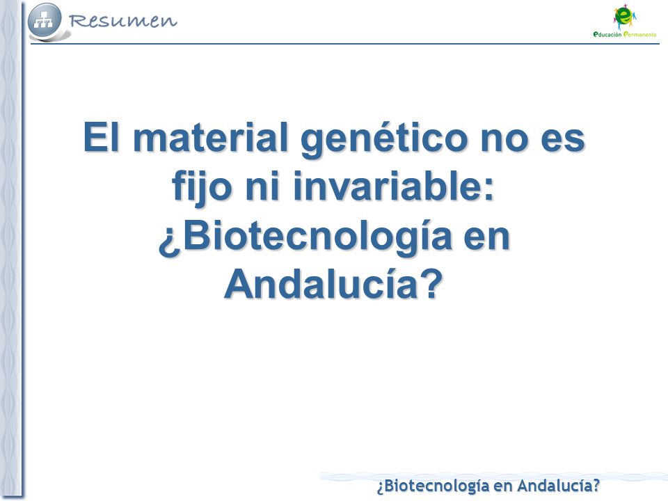 El material genético no es fijo ni invariable: ¿Biotecnología en Andalucía