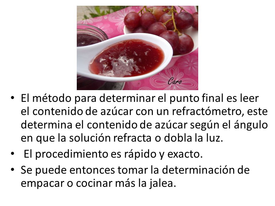 El método para determinar el punto final es leer el contenido de azúcar con un refractómetro, este determina el contenido de azúcar según el ángulo en que la solución refracta o dobla la luz.