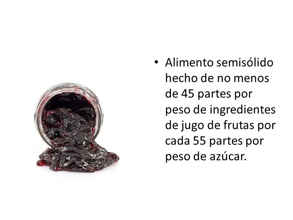 Alimento semisólido hecho de no menos de 45 partes por peso de ingredientes de jugo de frutas por cada 55 partes por peso de azúcar.