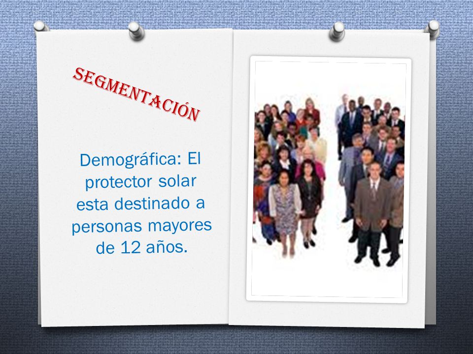 segmentación Demográfica: El protector solar esta destinado a personas mayores de 12 años.
